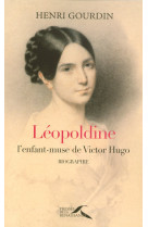 Léopoldine. l'enfant-muse de victor hugo