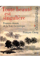 Toute beaute est singuliere peintres chinois de la voix excentrique