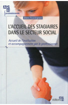 L'accueil de stagiaires dans le secteur social. accueil de l'institution et acco