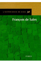 Francois de sales. l'experience de dieu