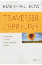 Traverser l'epreuve comment activer notre potentiel de vie