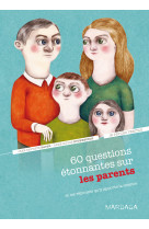 60 questions étonnantes sur les parents