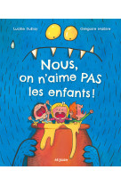 Nous, on n'aime pas les enfants!