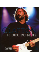 Eric clapton - le dieu du blues