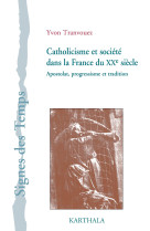 Catholicisme et société dans la france du xxe siècle - apostolat, progressisme et tradition