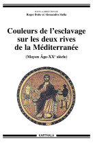 Couleurs de l'esclavage sur les deux rives de la méditerranée - moyen âge-xxe siècle