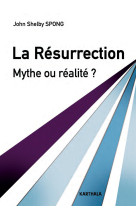 La résurrection, mythe ou réalité ? - un évêque à la recherche des origines du christianisme