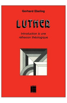 Luther: introduction à une réflexion théologique