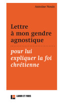 Lettre à mon gendre agnostique, pour lui expliquer la foi chrétienne