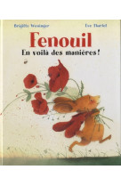 Fenouil - en voilà des manières