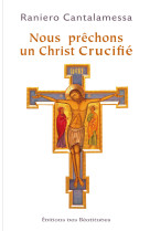 Nous prêchons un christ crucifié (2nde édition)