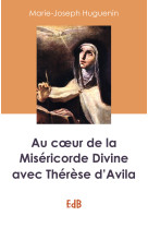 Au coeur de la miséricorde divine avec thérèse d’avila