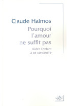 Pourquoi l'amour ne suffit pas aider l'enfant à se construire