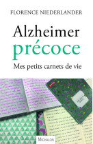 Alzheimer précoce. mes petits carnets de vie