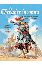 Le chevalier inconnu - la reine de bohême et ses 7 châteaux