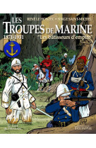 Les troupes de marine tome 2 - les bâtisseurs d'empire