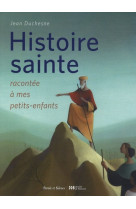 Histoire sainte racontee a mes petits-enfants (l)