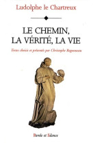 Chemin, la verite, la vie - vie du christ (le)