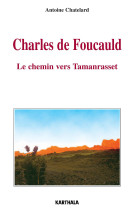 Charles de foucauld - le chemin vers tamanrasset