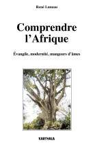 Comprendre l'afrique - évangile, modernité, mangeurs d'âme