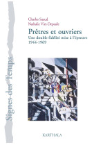 Prêtres et ouvriers - une double fidélité mise à l'épreuve, 1944-1969