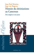 Histoire du christianisme au cameroun - des origines à nos jours