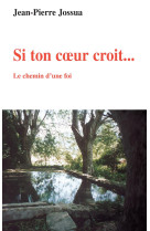 Si ton coeur croit - le chemin d'une foi