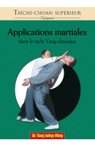 Taichi-chuan supérieur  : applications martiales dans le style yang classique