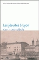 Les jésuites à lyon, xvie-xxe siècle