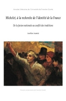 Michelet, à la recherche de l'identité de la france - de la fusion nationale au conflit des traditions