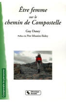 être femme sur le chemin de compostelle claire, édith, jacqueline, marie-françoise et deux cents pélerines de rhônes-alpes [sic]