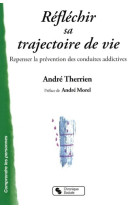 Réfléchir sa trajectoire de vie repenser la prévention des conduites addictives