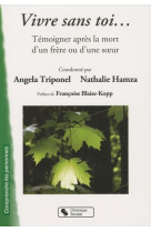 Vivre sans toi témoigner après la mort d'un frère ou d'une soeur