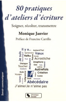 80 pratiques d'ateliers d'écritures soigner, récolter, transmettre