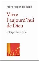 Vivre l’aujourd’hui de dieu - et les premiers livres