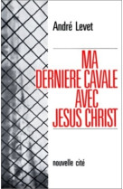 Ma dernière cavale avec jésus-christ