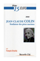 Prier 15 jours avec jean-claude colin