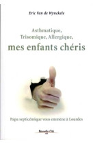 Asthmatique, trisomique, allergique, mes enfants chéris