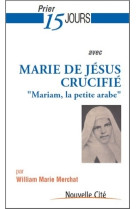 Prier 15 jours avec marie de jésus crucifié