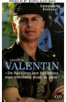 General valentin, de sarajevo aux banlieues mes combats pour