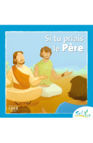 Sel de vie- 7/9 ans - si tu priais le père