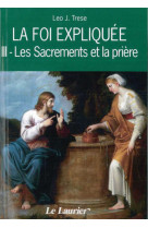 La foi expliquée -  iii. les sacrements et la prière