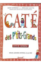 Le caté des p'tits-grands/animateur - deux années d'éveil à la foi