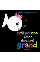 Petit poisson devient grand