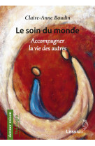 Le soin du monde - accompagner la vie des autres