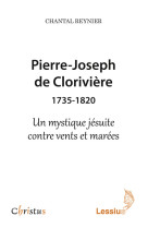 Pierre-joseph de clorivière (1735-1820) - un mystique jésuite contre vents et marées