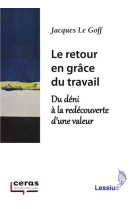 Le retour en grâce du travail - du déni à la redécouverte d'une valeur