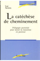 Catéchèse de cheminement. pédagogie pastorale pour mener la transition en paroisse