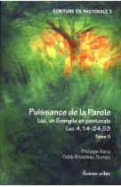 Puissance de la parole. t2 : luc un évangile en pastorale. luc 4,14-24,3