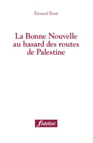 La bonne nouvelle au hasard des routes de palestine